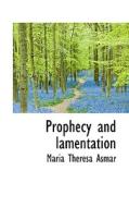 Prophecy And Lamentation di Maria Theresa Asmar edito da Bibliolife