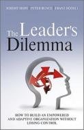 The Leader's Dilemma di Jeremy Hope, Dr. Peter Bunce, Professor Franz Roosli edito da John Wiley & Sons Inc