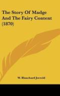 The Story of Madge and the Fairy Content (1870) di W. Blanchard Jerrold edito da Kessinger Publishing
