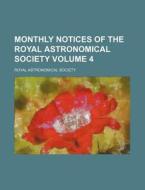 Monthly Notices of the Royal Astronomical Society Volume 4 di Royal Astronomical Society edito da Rarebooksclub.com