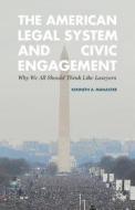The American Legal System And Civic Engagement di Kenneth Manaster edito da Palgrave Macmillan