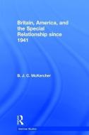 Britain, America, and the Special Relationship since 1941 di Brian J. C. McKercher edito da Taylor & Francis Ltd