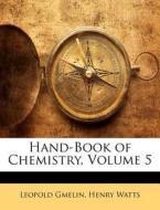 Hand-Book of Chemistry, Volume 5 di Leopold Gmelin, Henry Watts edito da Nabu Press