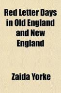 Red Letter Days In Old England And New England di Zaida Yorke edito da General Books Llc