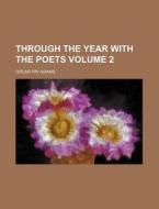 Through The Year With The Poets Volume di Oscar Fay Adams edito da Rarebooksclub.com