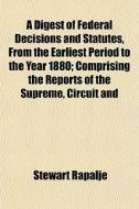 A Digest Of Federal Decisions And Statut di Stewart Rapalje edito da General Books