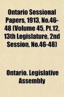 Ontario Sessional Papers, 1913, No.46-48 di Ontario Legislative Assembly edito da General Books