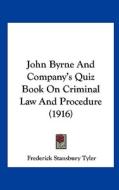 John Byrne and Company's Quiz Book on Criminal Law and Procedure (1916) di Frederick Stansbury Tyler edito da Kessinger Publishing