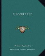 A Rogue's Life di Wilkie Collins edito da Kessinger Publishing