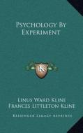 Psychology by Experiment di Linus Ward Kline, Frances Littleton Kline edito da Kessinger Publishing