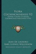 Flora Cochinchinensis V2: Sistens Plantas in Regno Cochinchina Nascentes (1793) di Juan De Loureiro edito da Kessinger Publishing