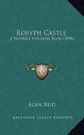 Rosyth Castle: A Notable Fifeshire Ruin (1898) a Notable Fifeshire Ruin (1898) di Alan Reid edito da Kessinger Publishing