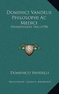 Dominici Vandelii Philosophi AC Medici: Dissertationes Tres (1758) di Domenico Vandelli edito da Kessinger Publishing