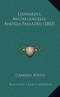 Leonardo, Michelangelo, Andrea Palladio (1883) di Camillo Boito edito da Kessinger Publishing