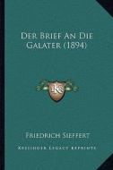 Der Brief an Die Galater (1894) di Friedrich Sieffert edito da Kessinger Publishing