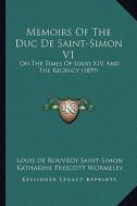 Memoirs of the Duc de Saint-Simon V1: On the Times of Louis XIV, and the Regency (1899) di Louis De Rouvroy Saint-Simon edito da Kessinger Publishing