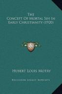 The Concept of Mortal Sin in Early Christianity (1920) di Hubert Louis Motry edito da Kessinger Publishing