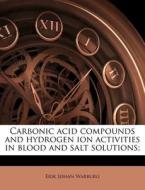 Carbonic Acid Compounds And Hydrogen Ion di Erik Johan Warburg edito da Nabu Press