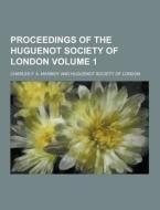Proceedings Of The Huguenot Society Of London Volume 1 di Charles F a Marmoy edito da Theclassics.us