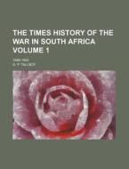 The Times History of the War in South Africa Volume 1; 1899-1902 di G. P. Tallboy edito da Rarebooksclub.com