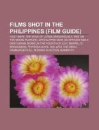 Films Shot In The Philippines Film Guid di Source Wikipedia edito da Books LLC, Wiki Series