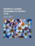 Heinrich Laubes Gesammelte Werke (18-20); In Funfzig Banden di Heinrich Laube edito da General Books Llc