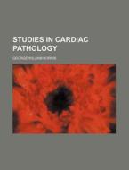 Studies in Cardiac Pathology di George William Norris edito da Rarebooksclub.com