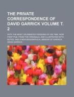 The Private Correspondence of David Garrick Volume . 2; With the Most Celebrated Persons of His Time Now First Pub. from the Originals, and Illustrate di David Garrick edito da Rarebooksclub.com
