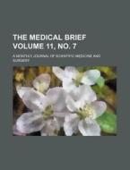 The Medical Brief Volume 11, No. 7; A Monthly Journal of Scientific Medicine and Surgery di Books Group edito da Rarebooksclub.com