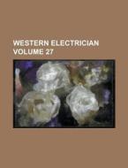 Western Electrician Volume 27 di Anonymous edito da Rarebooksclub.com