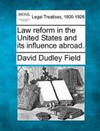 Law Reform In The United States And Its Influence Abroad. di David Dudley Field edito da Gale, Making Of Modern Law