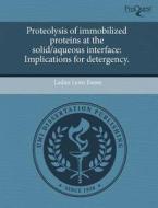 Proteolysis of Immobilized Proteins at the Solid/Aqueous Interface: Implications for Detergency. di Ladan Lynn Foose edito da Proquest, Umi Dissertation Publishing