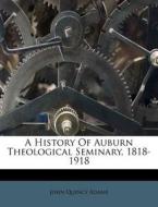 A History Of Auburn Theological Seminary di John Quincy Adams edito da Nabu Press