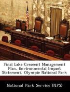 Final Lake Crescent Management Plan, Environmental Impact Statement, Olympic National Park edito da Bibliogov