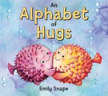 ALPHABET OF HUGS di EMILY SNAPE edito da MACMILLAN USA