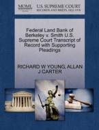 Federal Land Bank Of Berkeley V. Smith U.s. Supreme Court Transcript Of Record With Supporting Pleadings di Richard W Young, Allan J Carter edito da Gale, U.s. Supreme Court Records