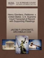 Henry Giordano, Petitioner, V. United States. U.s. Supreme Court Transcript Of Record With Supporting Pleadings di Jacob P Lefkowitz, Archibald Cox edito da Gale, U.s. Supreme Court Records