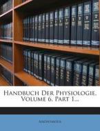 Handbuch Der Physiologie, Volume 6, Part 1... di Anonymous edito da Nabu Press