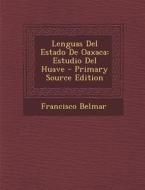 Lenguas del Estado de Oaxaca: Estudio del Huave di Francisco Belmar edito da Nabu Press