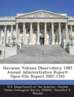 Hawaiian Volcano Observatory 1985 Annual Administrative Report di Jennifer S Nakata edito da Bibliogov
