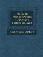 Malayan Monochromes di Hugh Charles Clifford edito da Nabu Press