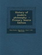 History of Modern Philosophy di Kuno Fischer, Noah Porter, John P. 1851-1908 Gordy edito da Nabu Press