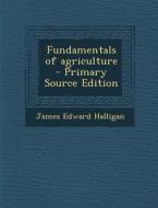 Fundamentals of Agriculture di James Edward Halligan edito da Nabu Press