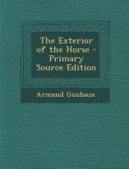 The Exterior of the Horse - Primary Source Edition di Armand Goubaux edito da Nabu Press