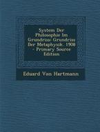 System Der Philosophie Im Grundriss: Grundriss Der Metaphysik. 1908 - Primary Source Edition di Eduard Von Hartmann edito da Nabu Press