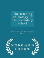 The Teaching Of Biology In The Secondary School - Scholar's Choice Edition di Francis Ernest Lloyd, Maurice Alpheus Bigelow edito da Scholar's Choice
