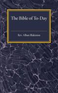 The Bible of To-Day di Alban Blakiston edito da Cambridge University Press