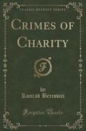 Crimes Of Charity (classic Reprint) di Konrad Bercovici edito da Forgotten Books