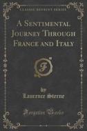 A Sentimental Journey Through France And Italy (classic Reprint) di Laurence Sterne edito da Forgotten Books