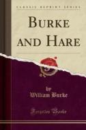 Burke And Hare (classic Reprint) di William Burke edito da Forgotten Books